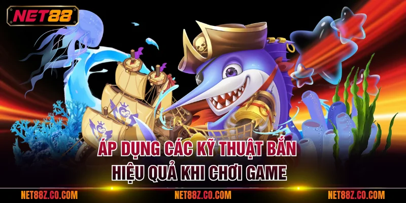 Áp dụng các kỹ thuật bắn hiệu quả khi chơi game