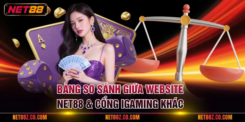 Bảng so sánh giữa website NET88 & cổng iGaming khác