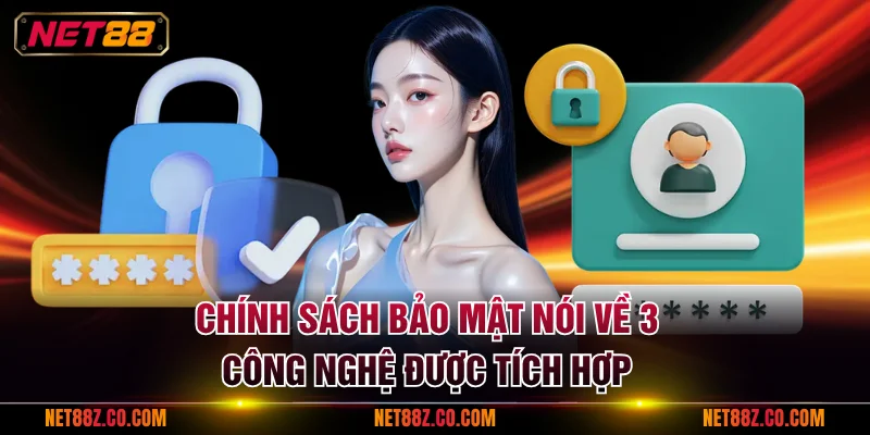 Chính sách bảo mật nói về 3 công nghệ được tích hợp