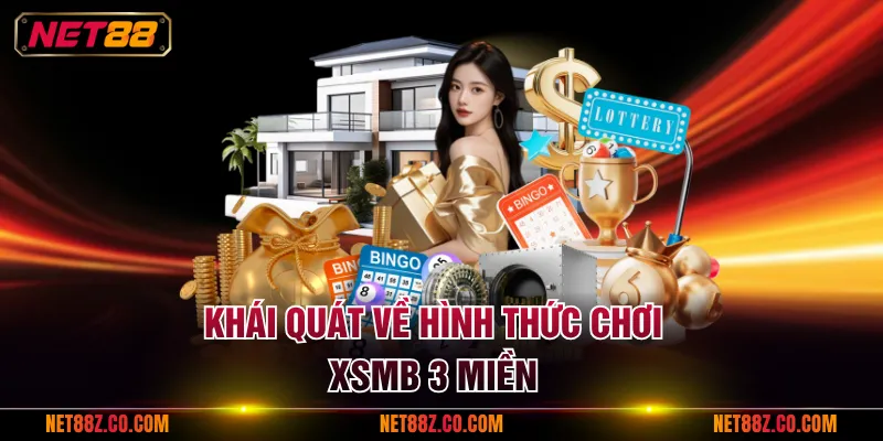 Khái quát về hình thức chơi Xsmb 3 miền