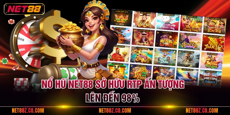 Nổ hũ NET88 sở hữu RTP ấn tượng lên đến 98%