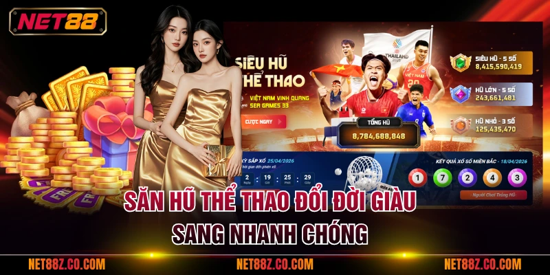 Săn hũ thể thao đổi đời giàu sang nhanh chóng