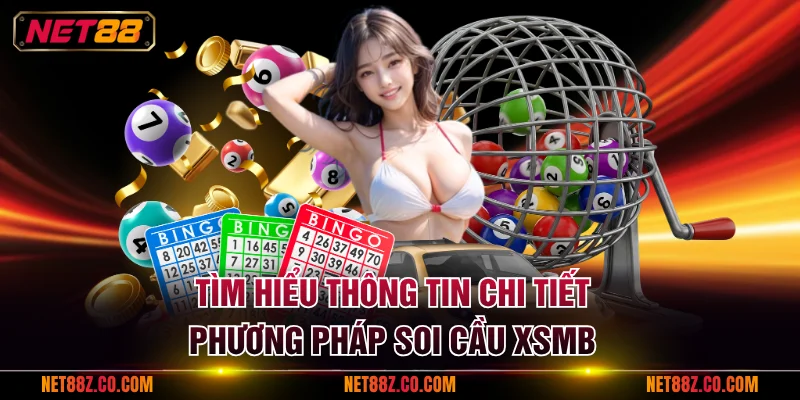Tìm hiểu thông tin chi tiết phương pháp soi cầu XSMB