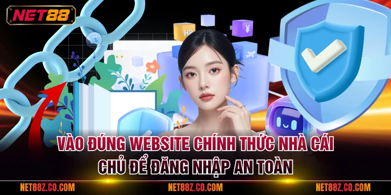 Vào đúng website chính thức nhà cái chủ để đăng nhập an toàn